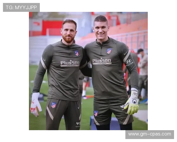 奥布拉克2026合同前景：状态稳健，马竞门将续约前景受关注